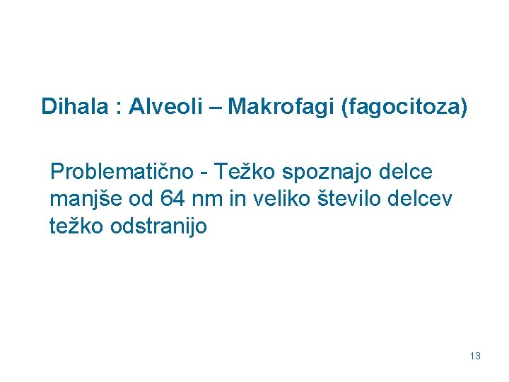 Dihala : Alveoli – Makrofagi (fagocitoza) Problematično - Težko spoznajo delce manjše od 64