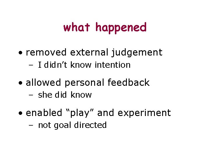 what happened • removed external judgement – I didn’t know intention • allowed personal