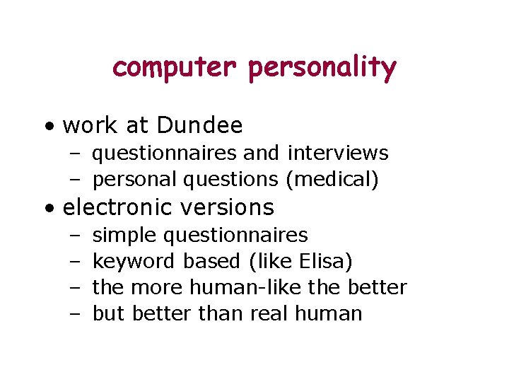 computer personality • work at Dundee – questionnaires and interviews – personal questions (medical)