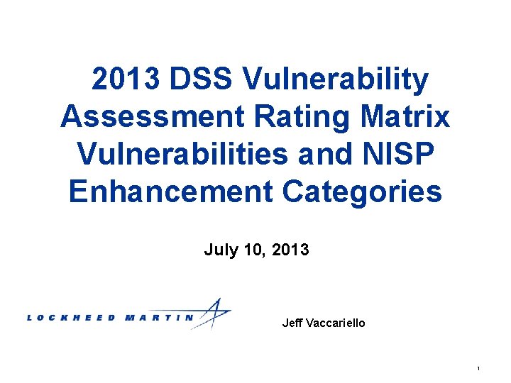 2013 DSS Vulnerability Assessment Rating Matrix Vulnerabilities and NISP Enhancement Categories July 10, 2013