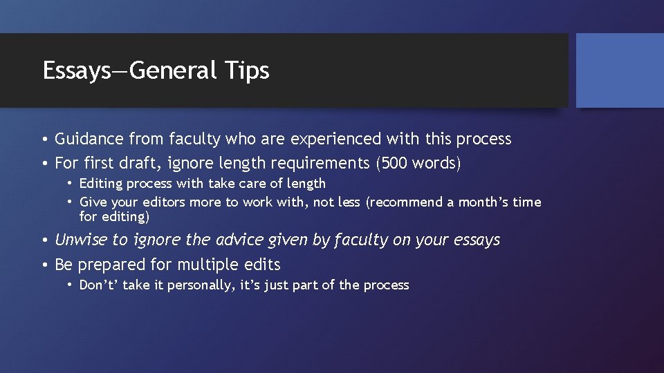 Essays—General Tips • Guidance from faculty who are experienced with this process • For