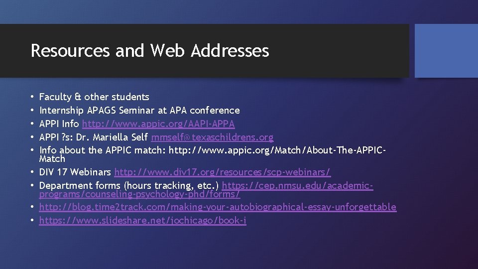 Resources and Web Addresses • • • Faculty & other students Internship APAGS Seminar