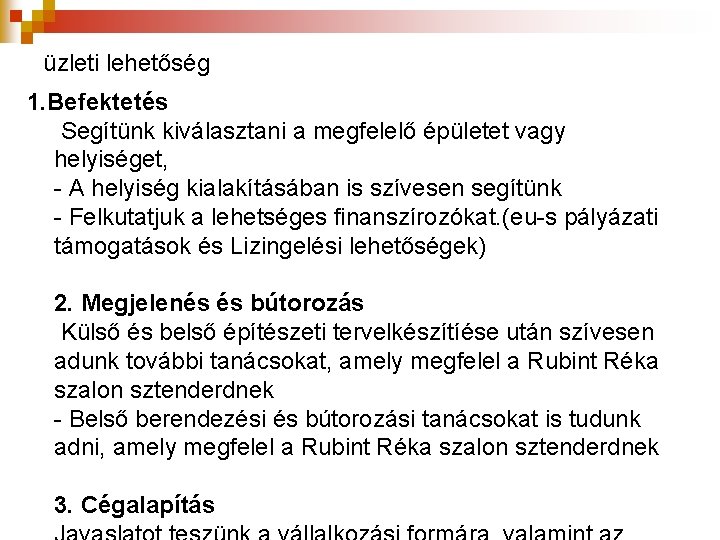 üzleti lehetőség 1. Befektetés Segítünk kiválasztani a megfelelő épületet vagy helyiséget, - A helyiség