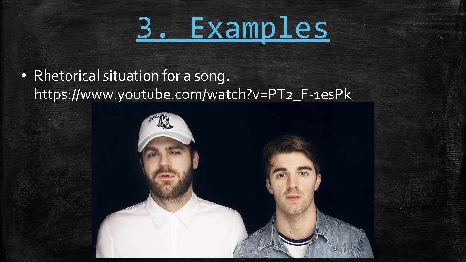 3. Examples • Rhetorical situation for a song. https: //www. youtube. com/watch? v=PT 2_F-1