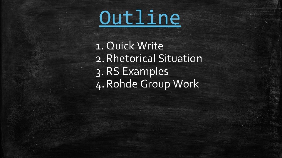 Outline 1. Quick Write 2. Rhetorical Situation 3. RS Examples 4. Rohde Group Work
