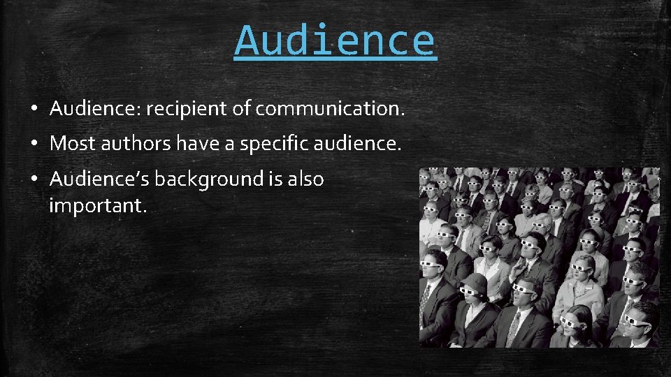 Audience • Audience: recipient of communication. • Most authors have a specific audience. •