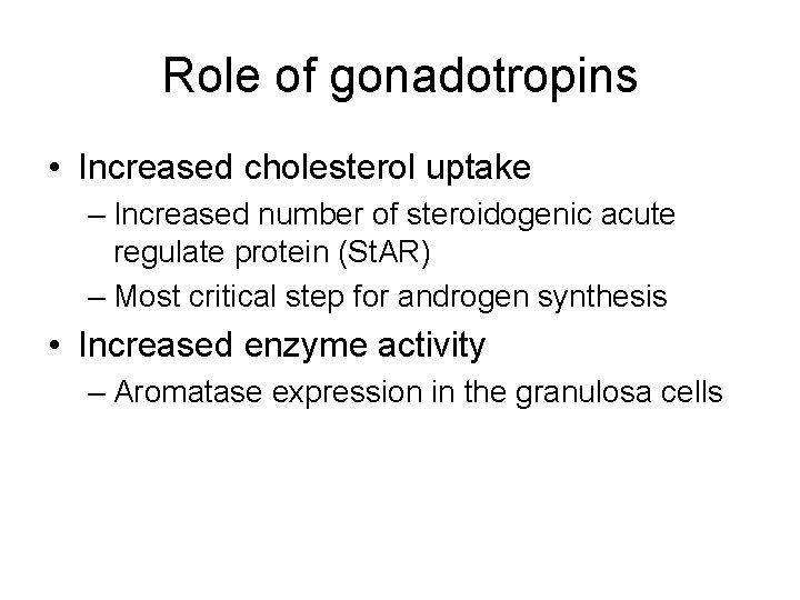 Role of gonadotropins • Increased cholesterol uptake – Increased number of steroidogenic acute regulate