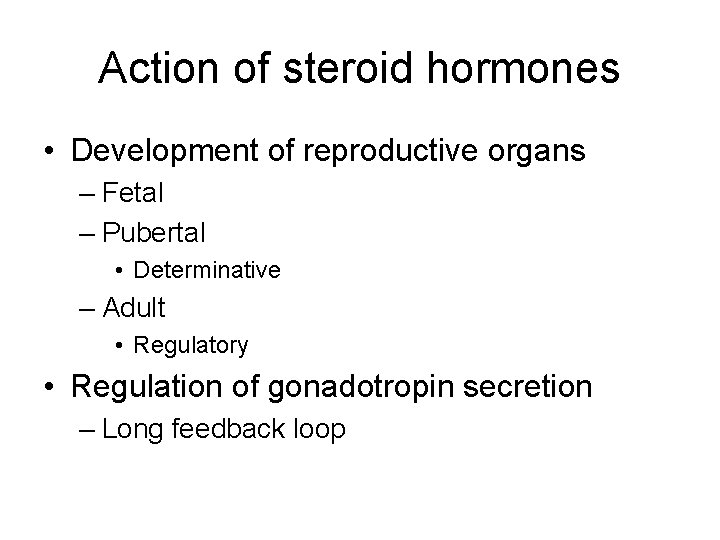Action of steroid hormones • Development of reproductive organs – Fetal – Pubertal •