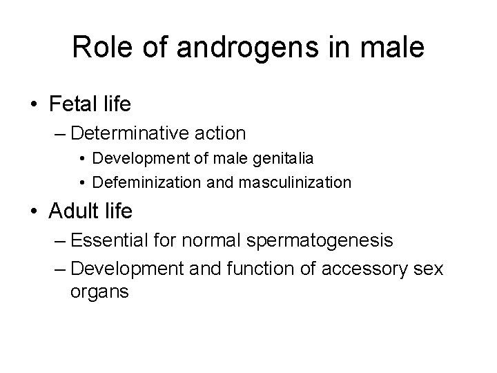 Role of androgens in male • Fetal life – Determinative action • Development of