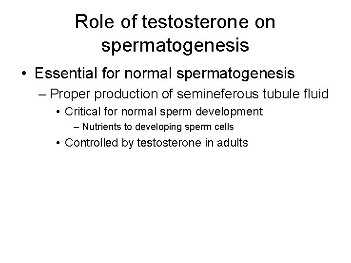 Role of testosterone on spermatogenesis • Essential for normal spermatogenesis – Proper production of