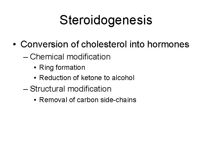 Steroidogenesis • Conversion of cholesterol into hormones – Chemical modification • Ring formation •