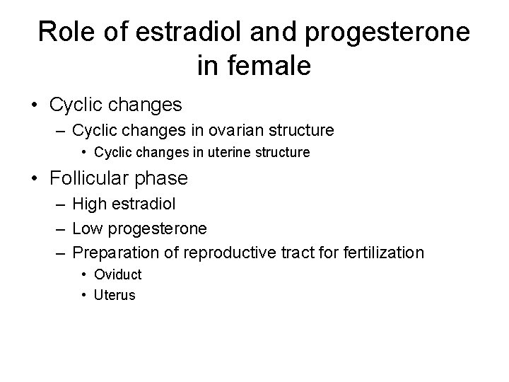 Role of estradiol and progesterone in female • Cyclic changes – Cyclic changes in
