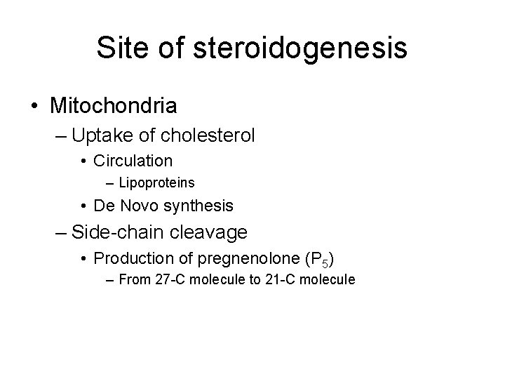 Site of steroidogenesis • Mitochondria – Uptake of cholesterol • Circulation – Lipoproteins •