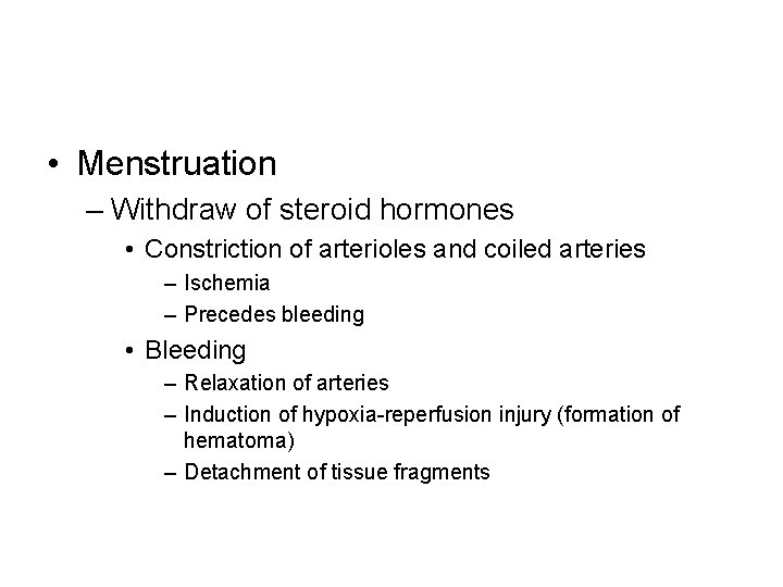  • Menstruation – Withdraw of steroid hormones • Constriction of arterioles and coiled