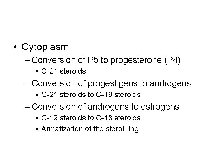  • Cytoplasm – Conversion of P 5 to progesterone (P 4) • C-21