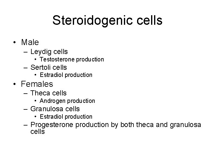 Steroidogenic cells • Male – Leydig cells • Testosterone production – Sertoli cells •