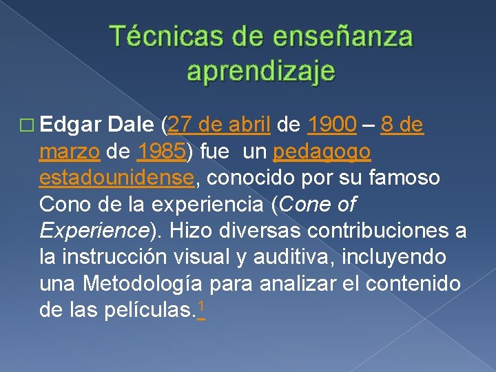 Técnicas de enseñanza aprendizaje � Edgar Dale (27 de abril de 1900 – 8