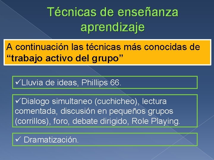 Técnicas de enseñanza aprendizaje A continuación las técnicas más conocidas de “trabajo activo del