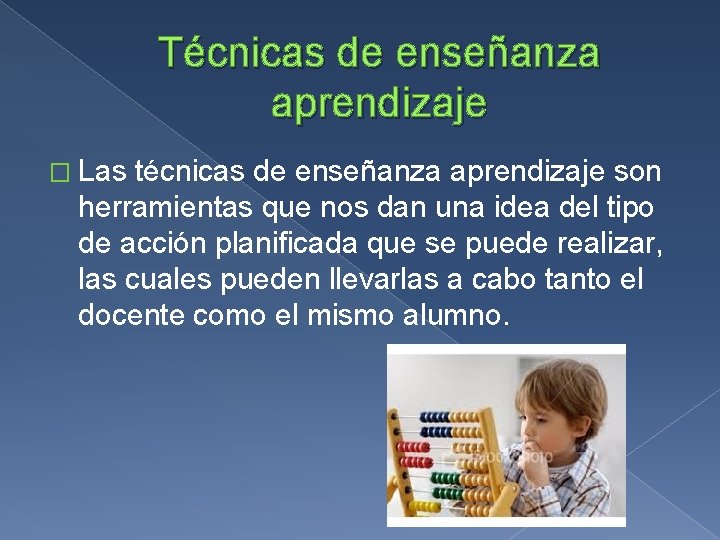 Técnicas de enseñanza aprendizaje � Las técnicas de enseñanza aprendizaje son herramientas que nos