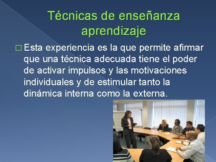 Técnicas de enseñanza aprendizaje � Esta experiencia es la que permite afirmar que una