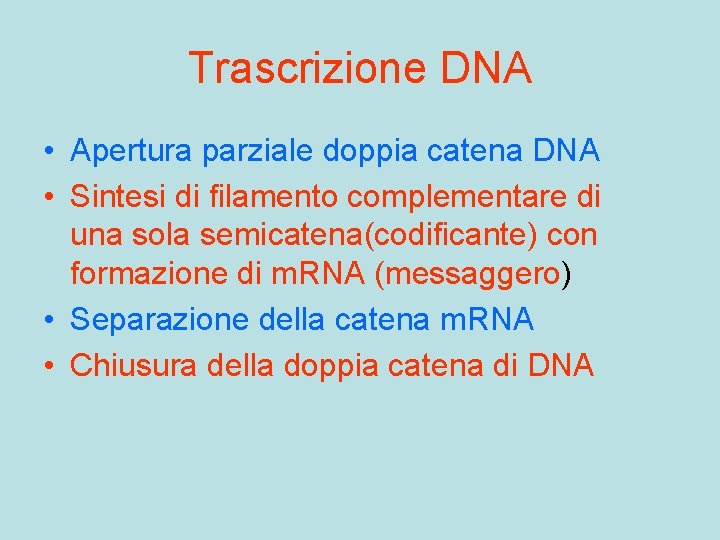 Trascrizione DNA • Apertura parziale doppia catena DNA • Sintesi di filamento complementare di