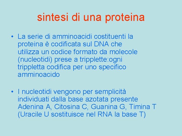 sintesi di una proteina • La serie di amminoacidi costituenti la proteina è codificata