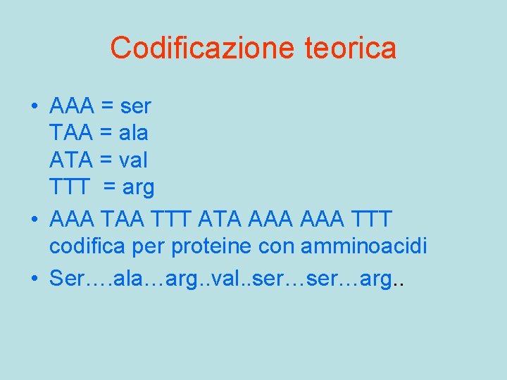 Codificazione teorica • AAA = ser TAA = ala ATA = val TTT =