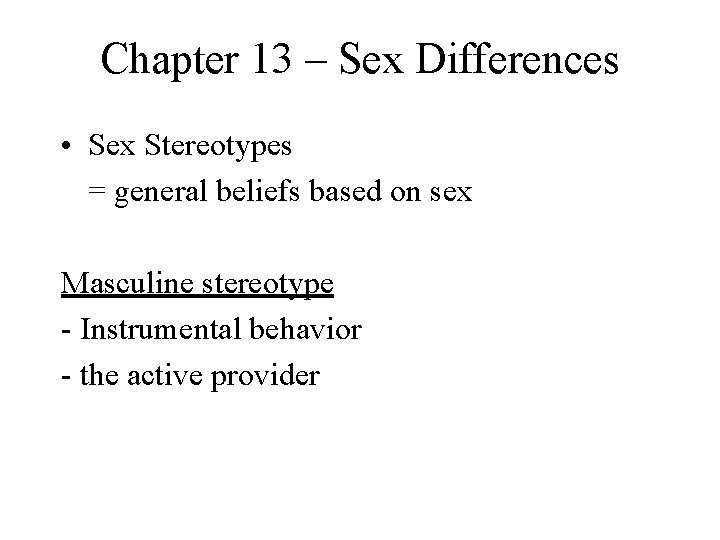 Chapter 13 – Sex Differences • Sex Stereotypes = general beliefs based on sex