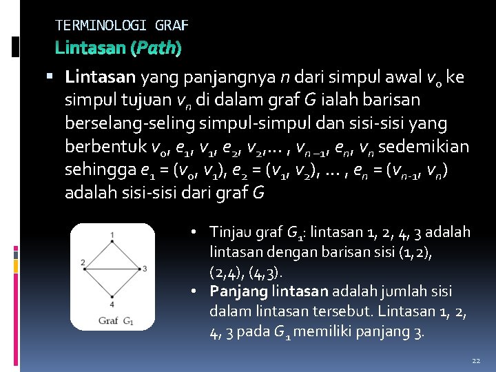 TERMINOLOGI GRAF Lintasan yang panjangnya n dari simpul awal v 0 ke simpul tujuan