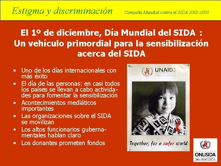 Estigma y discriminación Campaña Mundial contra el SIDA 2002 -2003 El 1º de diciembre,