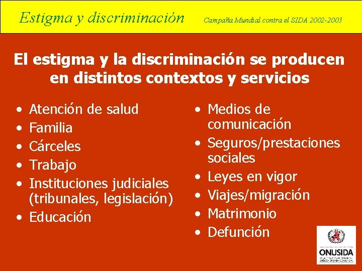 Estigma y discriminación Campaña Mundial contra el SIDA 2002 -2003 El estigma y la