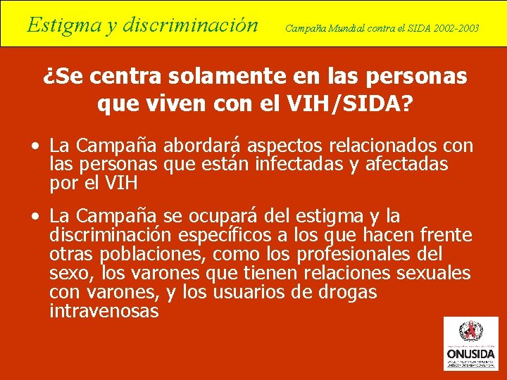 Estigma y discriminación Campaña Mundial contra el SIDA 2002 -2003 ¿Se centra solamente en