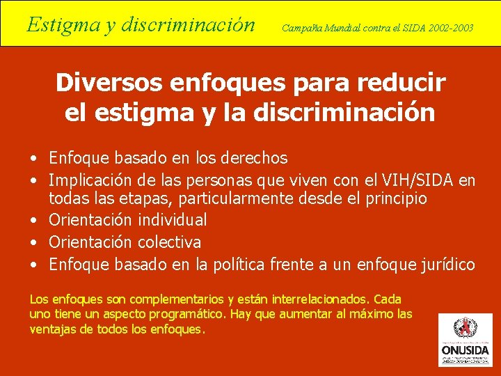 Estigma y discriminación Campaña Mundial contra el SIDA 2002 -2003 Diversos enfoques para reducir