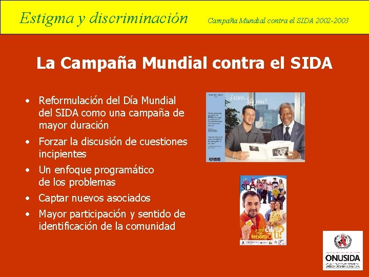 Estigma y discriminación Campaña Mundial contra el SIDA 2002 -2003 La Campaña Mundial contra