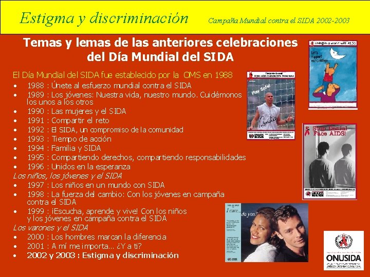 Estigma y discriminación Campaña Mundial contra el SIDA 2002 -2003 Temas y lemas de