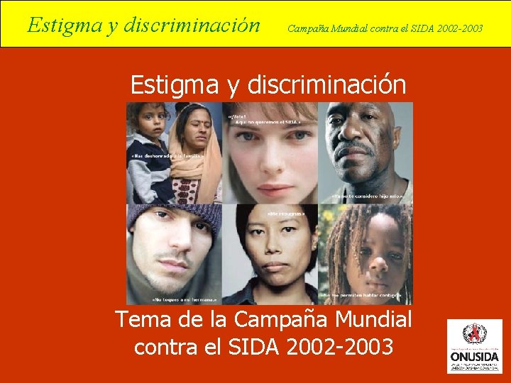 Estigma y discriminación Campaña Mundial contra el SIDA 2002 -2003 Estigma y discriminación Tema