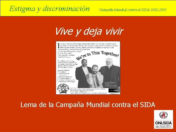 Estigma y discriminación Campaña Mundial contra el SIDA 2002 -2003 Vive y deja vivir