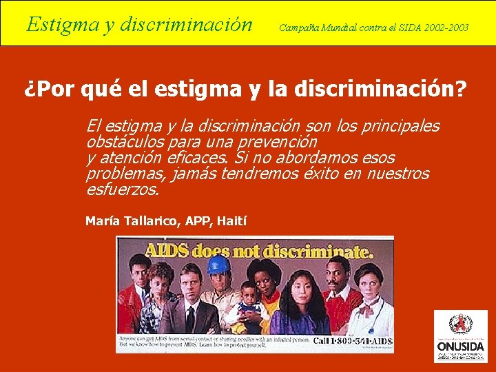 Estigma y discriminación Campaña Mundial contra el SIDA 2002 -2003 ¿Por qué el estigma