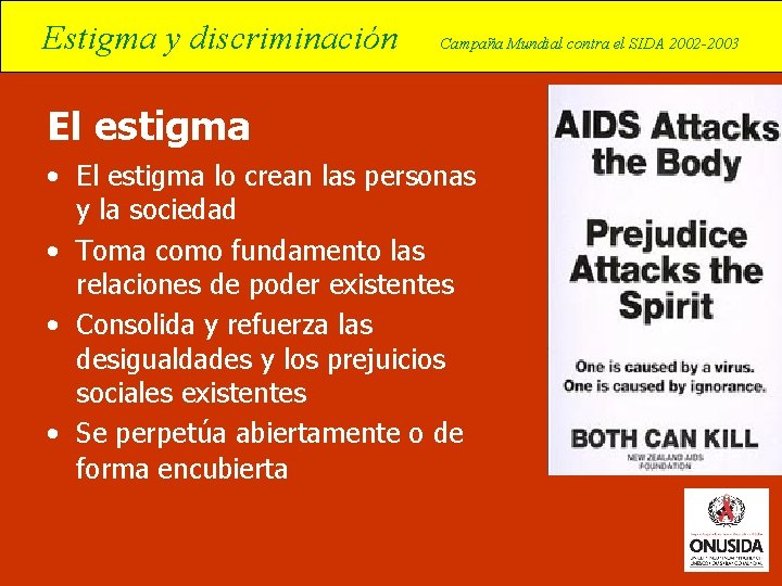Estigma y discriminación Campaña Mundial contra el SIDA 2002 -2003 El estigma • El