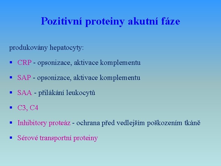 Pozitivní proteiny akutní fáze produkovány hepatocyty: § CRP - opsonizace, aktivace komplementu § SAA