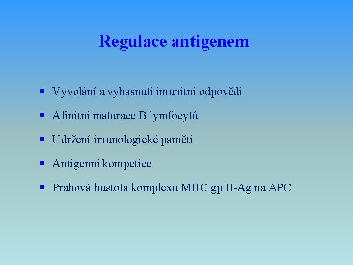 Regulace antigenem § Vyvolání a vyhasnutí imunitní odpovědi § Afinitní maturace B lymfocytů §