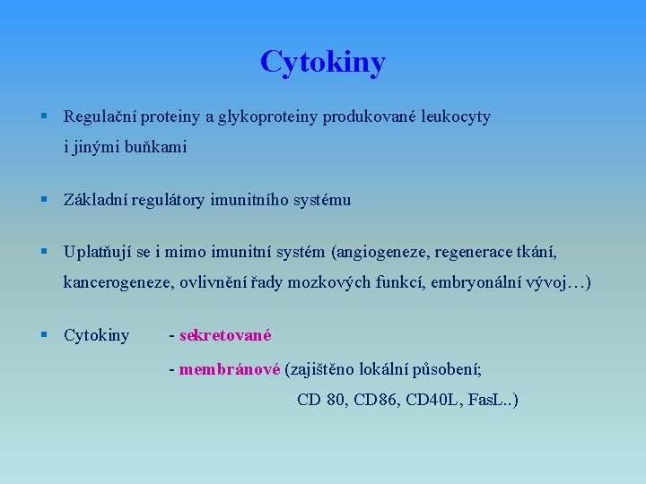 Cytokiny § Regulační proteiny a glykoproteiny produkované leukocyty i jinými buňkami § Základní regulátory