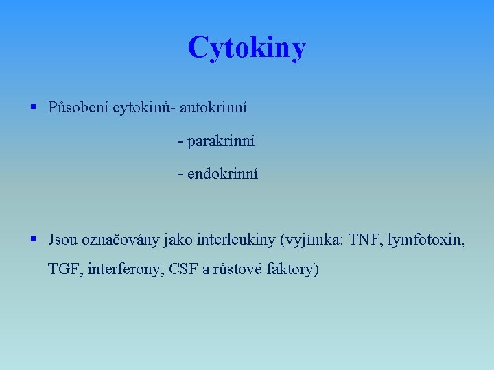 Cytokiny § Působení cytokinů- autokrinní - parakrinní - endokrinní § Jsou označovány jako interleukiny