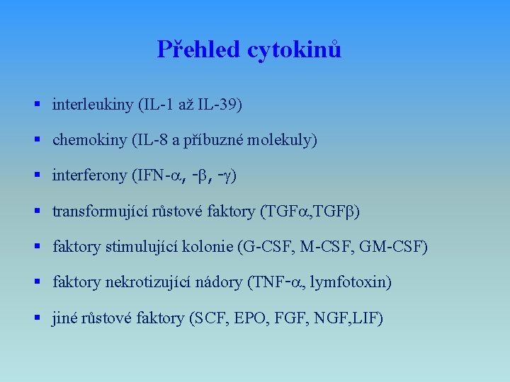 Přehled cytokinů § interleukiny (IL-1 až IL-39) § chemokiny (IL-8 a příbuzné molekuly) §