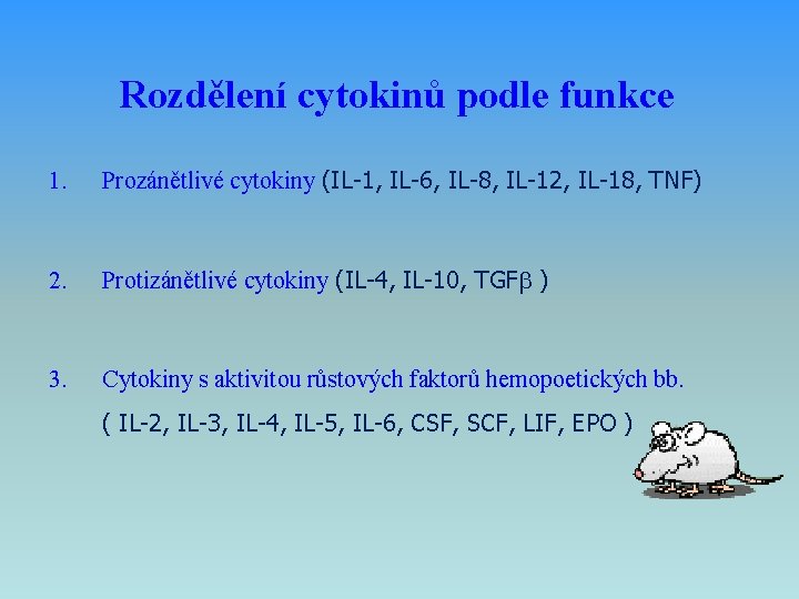 Rozdělení cytokinů podle funkce 1. Prozánětlivé cytokiny (IL-1, IL-6, IL-8, IL-12, IL-18, TNF) 2.