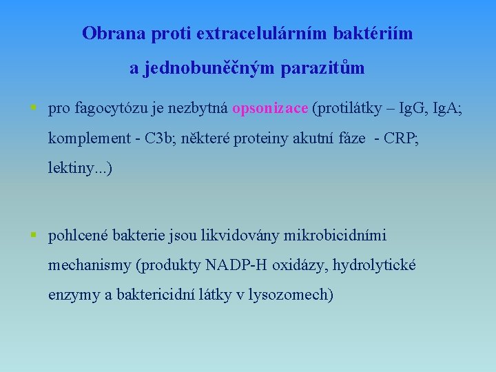 Obrana proti extracelulárním baktériím a jednobuněčným parazitům § pro fagocytózu je nezbytná opsonizace (protilátky