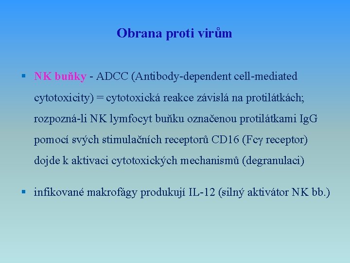 Obrana proti virům § NK buňky - ADCC (Antibody-dependent cell-mediated cytotoxicity) = cytotoxická reakce