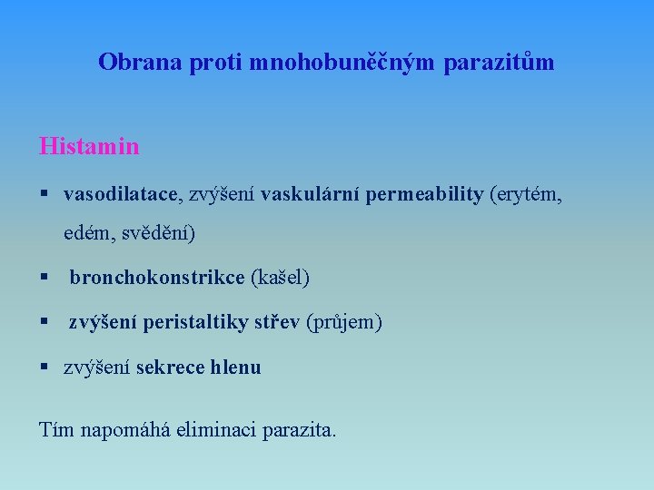 Obrana proti mnohobuněčným parazitům Histamin § vasodilatace, zvýšení vaskulární permeability (erytém, edém, svědění) §