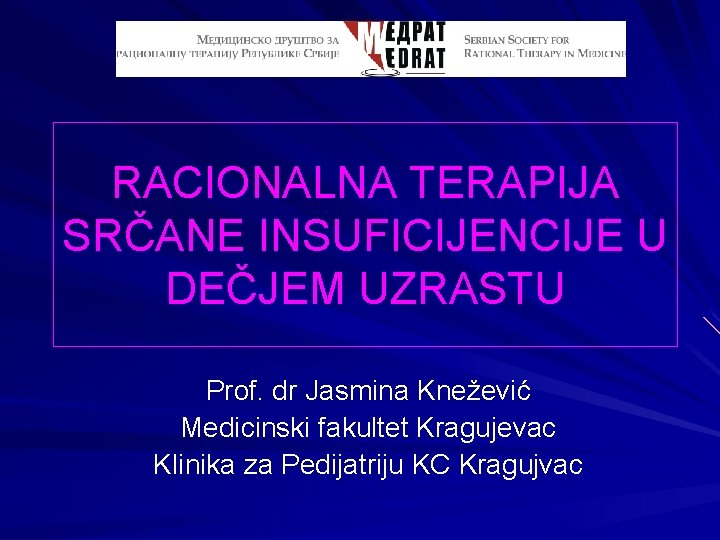 RACIONALNA TERAPIJA SRČANE INSUFICIJENCIJE U DEČJEM UZRASTU Prof. dr Jasmina Knežević Medicinski fakultet Kragujevac