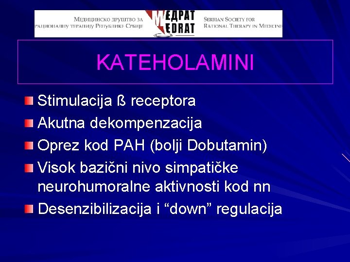 KATEHOLAMINI Stimulacija ß receptora Akutna dekompenzacija Oprez kod PAH (bolji Dobutamin) Visok bazični nivo